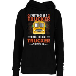 Everybody Is A Trucker Until The Real Trucker Shows Up Womens Funnel Neck Pullover Hood