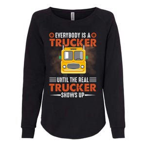 Everybody Is A Trucker Until The Real Trucker Shows Up Womens California Wash Sweatshirt