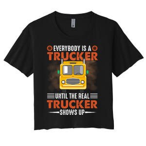 Everybody Is A Trucker Until The Real Trucker Shows Up Women's Crop Top Tee