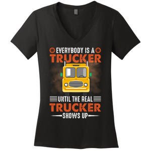 Everybody Is A Trucker Until The Real Trucker Shows Up Women's V-Neck T-Shirt