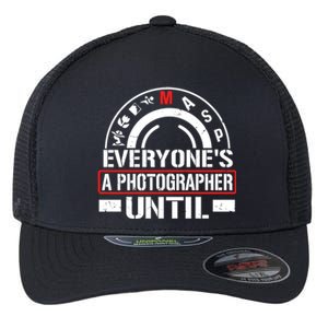 Everyone Is A Photographer Untill Ual Mode Photography Gift Flexfit Unipanel Trucker Cap