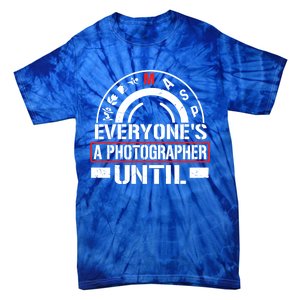 Everyone Is A Photographer Untill Ual Mode Photography Gift Tie-Dye T-Shirt