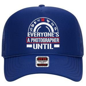 Everyone Is A Photographer Untill Ual Mode Photography Gift High Crown Mesh Back Trucker Hat