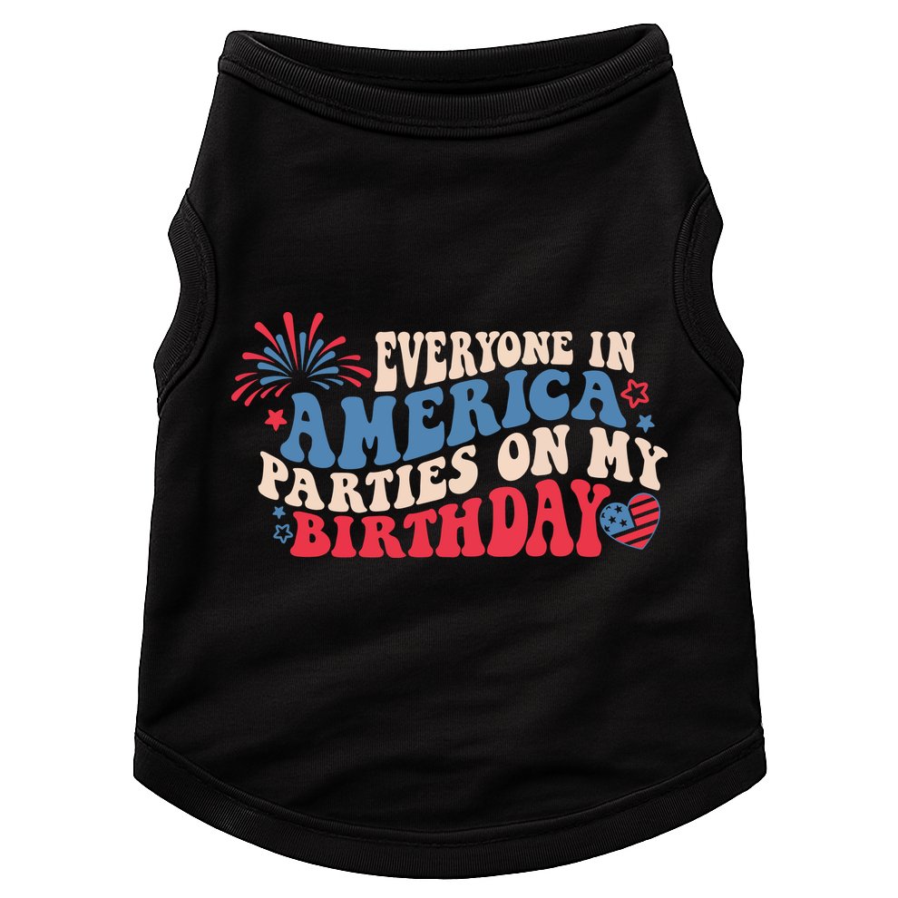 Everyone In America Parties On My Birthday 4th Of July Doggie Tank