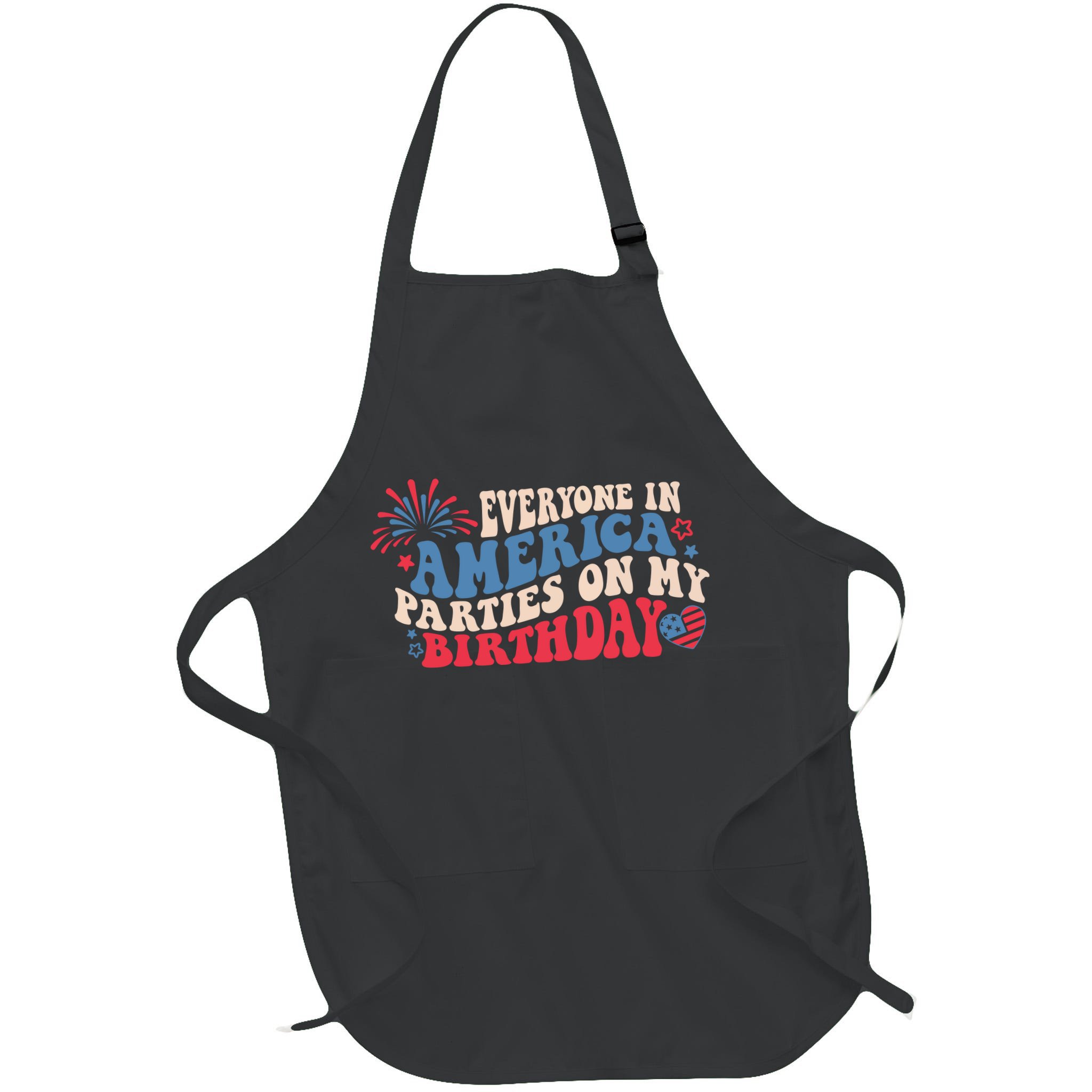 Everyone In America Parties On My Birthday 4th Of July Apron