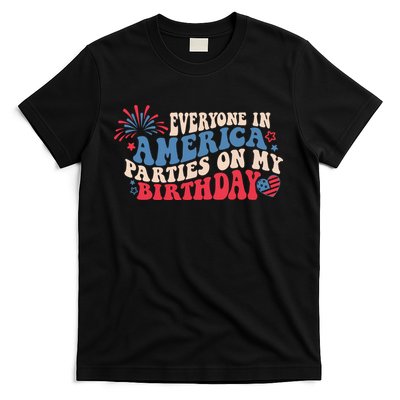 Everyone In America Parties On My Birthday 4th Of July T-Shirt
