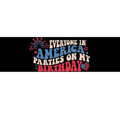 Everyone In America Parties On My Birthday 4th Of July Bumper Sticker