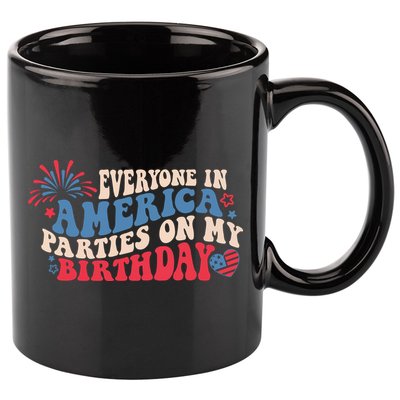 Everyone In America Parties On My Birthday 4th Of July 11oz C Handle Ceramic Mug