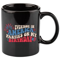 Everyone In America Parties On My Birthday 4th Of July 11oz C Handle Ceramic Mug