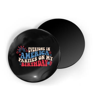 Everyone In America Parties On My Birthday 4th Of July Magnet