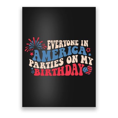 Everyone In America Parties On My Birthday 4th Of July Poster