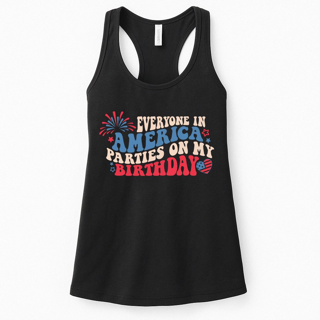 Everyone In America Parties On My Birthday 4th Of July Womens Tank Top