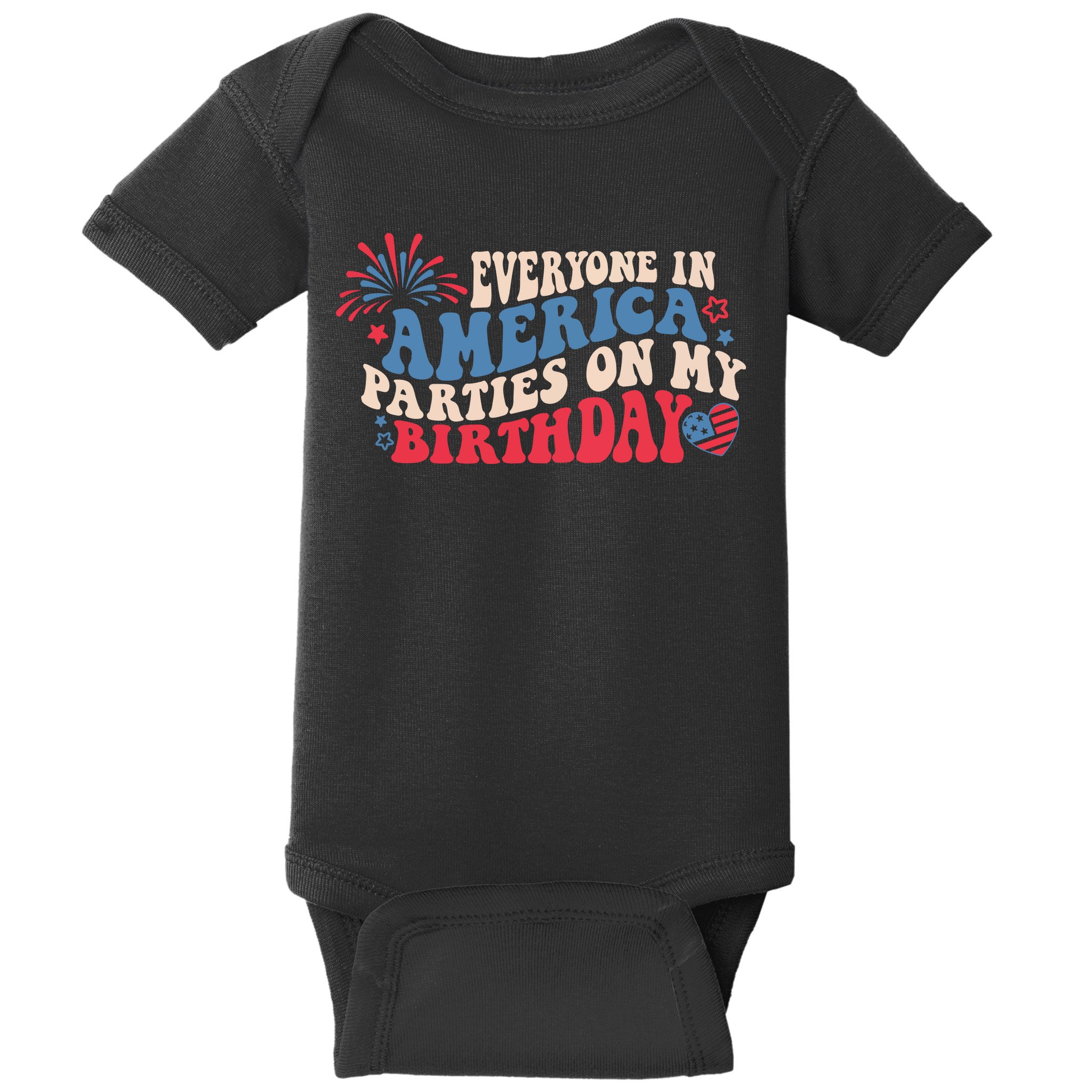 Everyone In America Parties On My Birthday 4th Of July Baby Bodysuit
