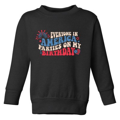 Everyone In America Parties On My Birthday 4th Of July Toddler Sweatshirt