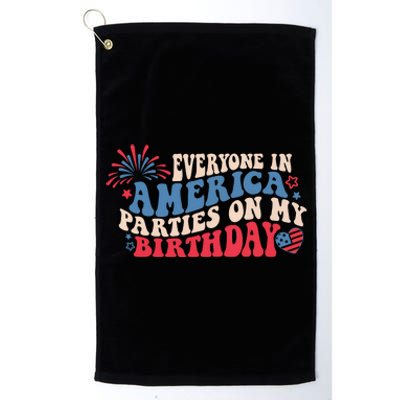 Everyone In America Parties On My Birthday 4th Of July Platinum Collection Golf Towel