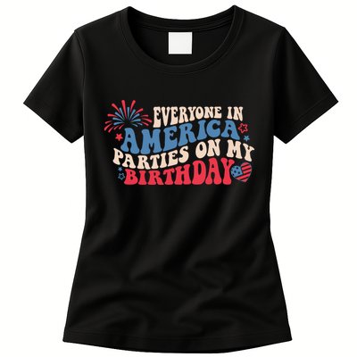 Everyone In America Parties On My Birthday 4th Of July Womens T-Shirt