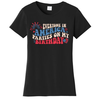 Everyone In America Parties On My Birthday 4th Of July Women's T-Shirt