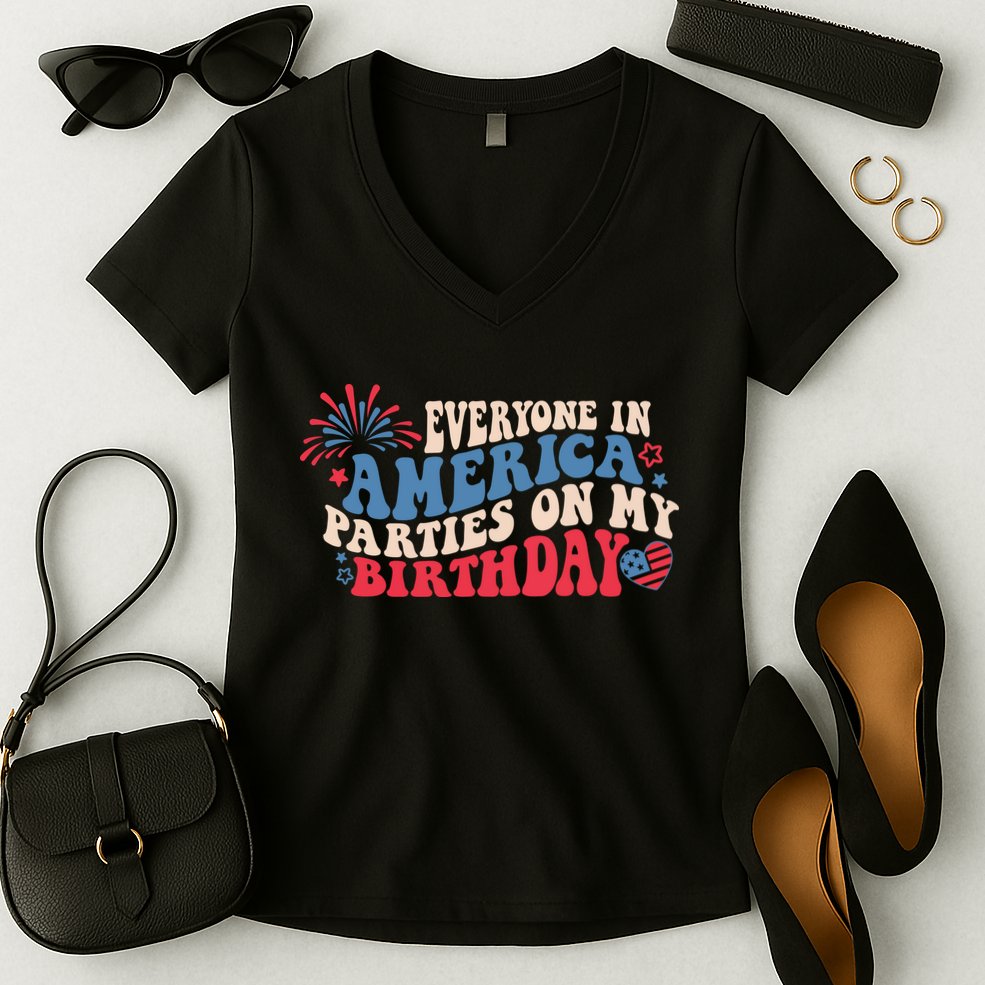 Everyone In America Parties On My Birthday 4th Of July Women's V-Neck T-Shirt