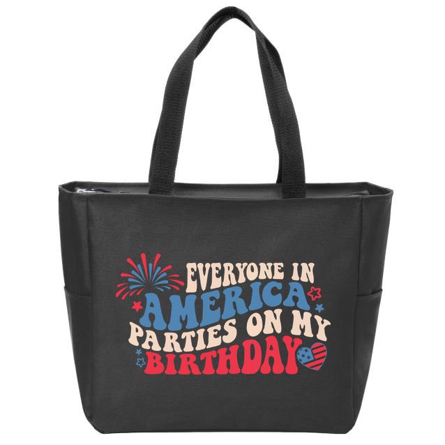 Everyone In America Parties On My Birthday 4th Of July Zip Tote Bag