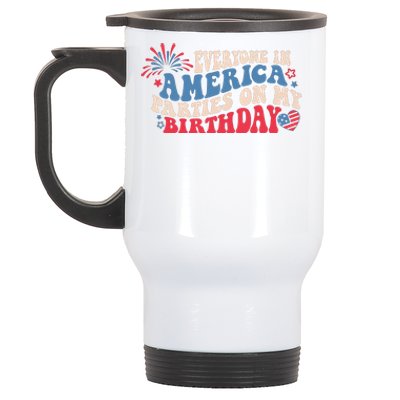 Everyone In America Parties On My Birthday 4th Of July Stainless Steel Travel Mug