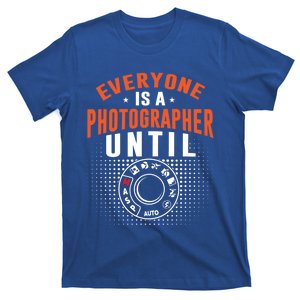 Everyone Is A Photographer Untill Ual Mode Photography Gift T-Shirt