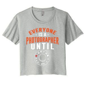 Everyone Is A Photographer Untill Ual Mode Photography Gift Women's Crop Top Tee