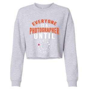 Everyone Is A Photographer Untill Ual Mode Photography Gift Cropped Pullover Crew