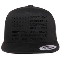 Everything Is A Conspiracy Theory When You DonT Understand Flat Bill Trucker Hat
