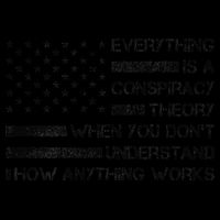 Everything Is A Conspiracy Theory When You DonT Understand Flat Bill Trucker Hat