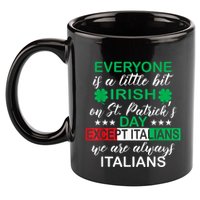 Everyone Is A Little Irish St. Patricks Day Except Italians 11oz C Handle Ceramic Mug