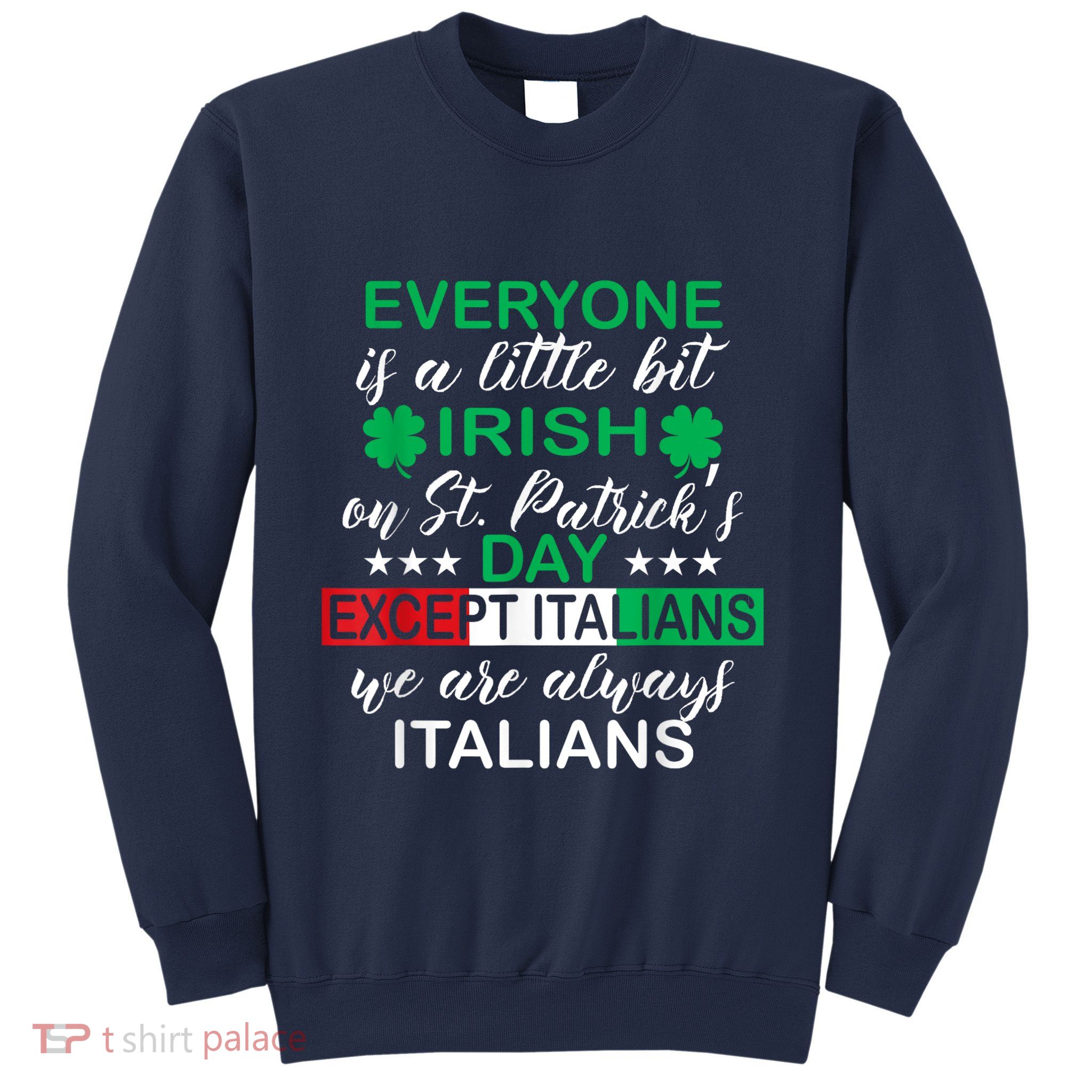 Everyone Is A Little Irish St. Patricks Day Except Italians Sweatshirt