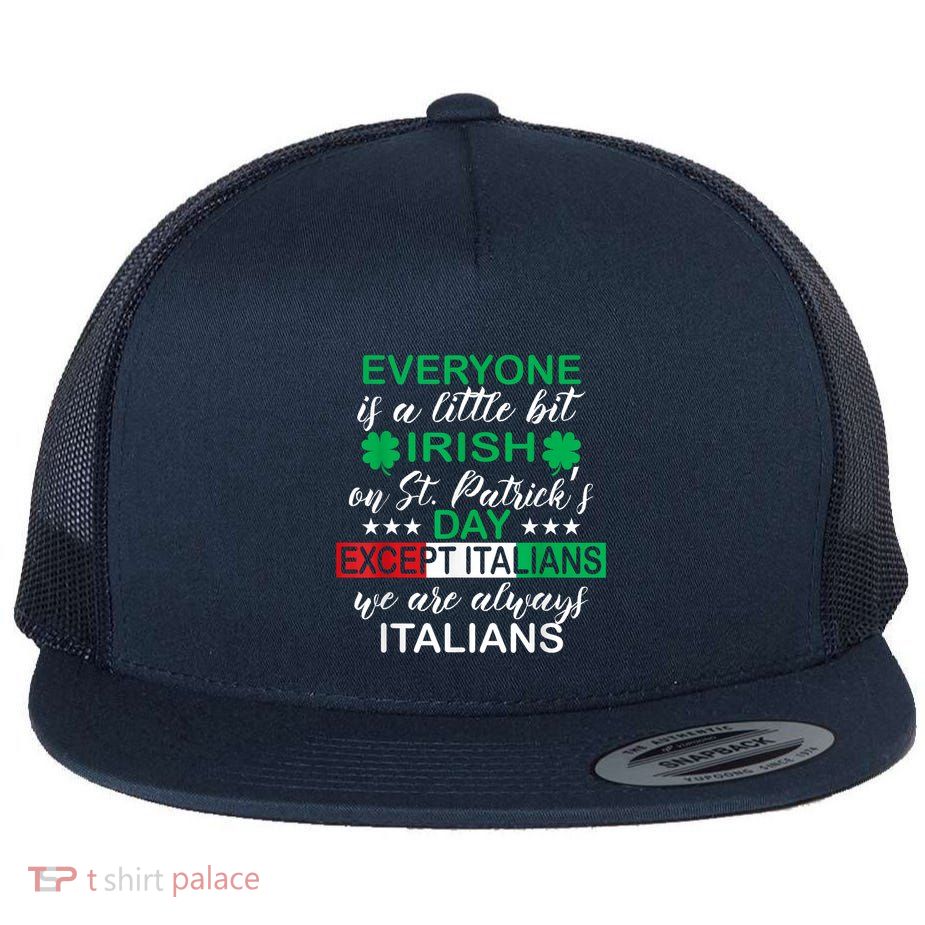 Everyone Is A Little Irish St. Patricks Day Except Italians Flatbill Hat