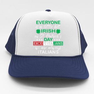 Everyone Is A Little Irish St. Patricks Day Except Italians Trucker Hat