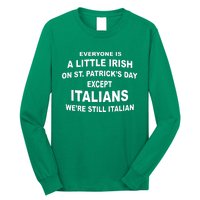 Everyone Is A Little Irish St Patricks Day Except Italians Long Sleeve Shirt