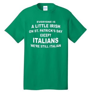 Everyone Is A Little Irish St Patricks Day Except Italians Tall T-Shirt