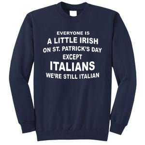 Everyone Is A Little Irish St Patricks Day Except Italians Tall Sweatshirt