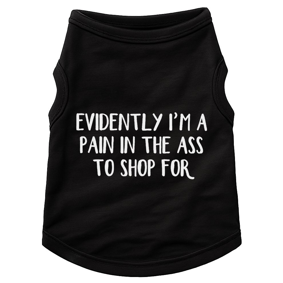 Evidently I’M A Pain In The Ass To Shop For Doggie Tank