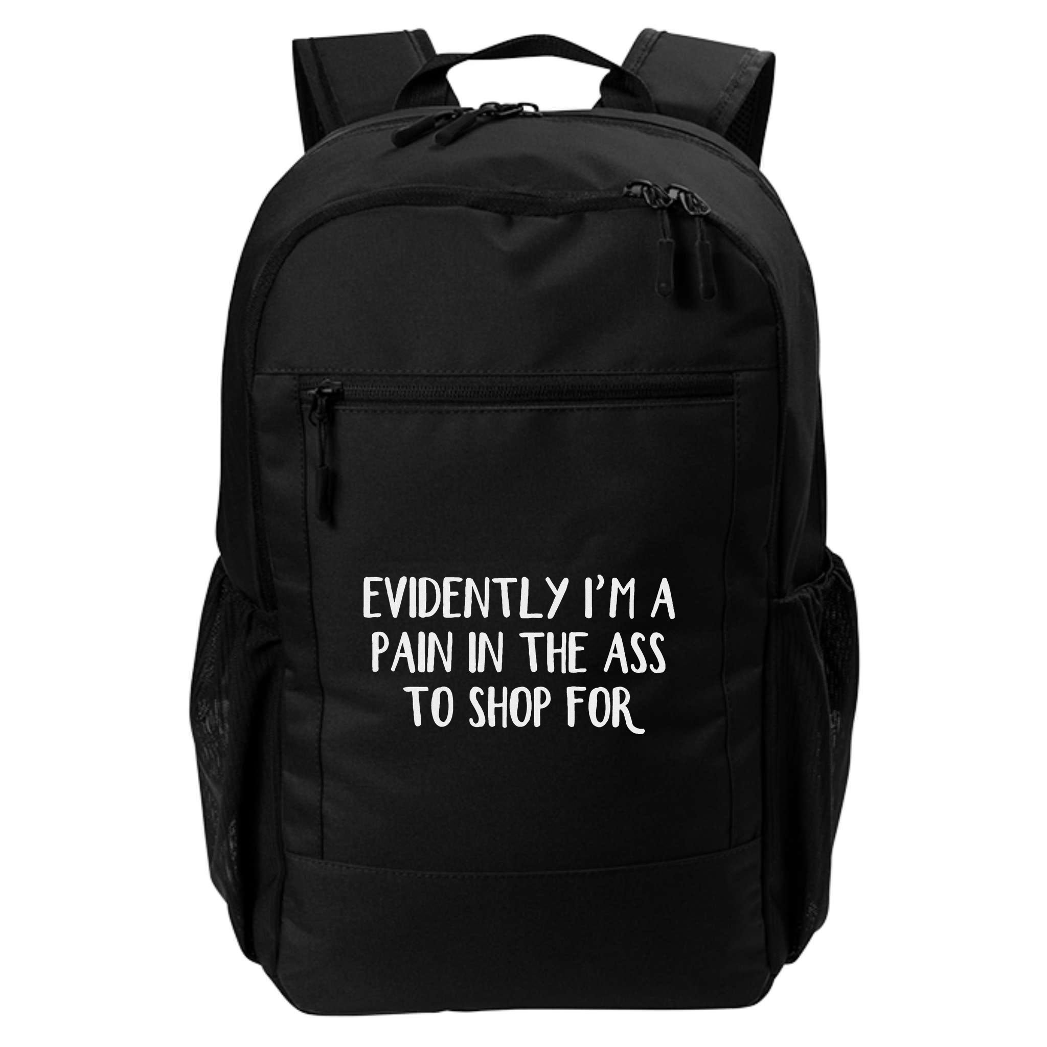 Evidently I’M A Pain In The Ass To Shop For Backpack