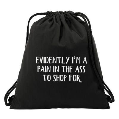 Evidently I’M A Pain In The Ass To Shop For Drawstring Bag