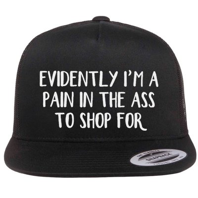 Evidently I’M A Pain In The Ass To Shop For Flatbill Hat