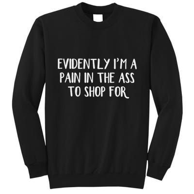 Evidently I’M A Pain In The Ass To Shop For Tall Sweatshirt