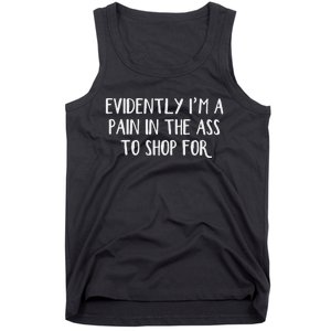 Evidently I’M A Pain In The Ass To Shop For Tank Top