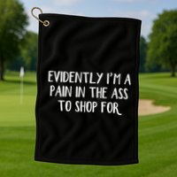Evidently I’M A Pain In The Ass To Shop For Golf Towel