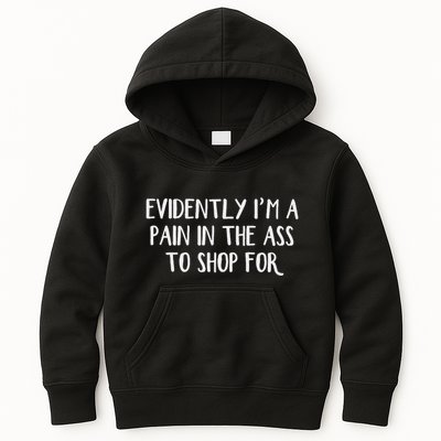Evidently I’M A Pain In The Ass To Shop For Kids Hoodie
