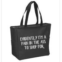 Evidently I’M A Pain In The Ass To Shop For Zip Tote Bag