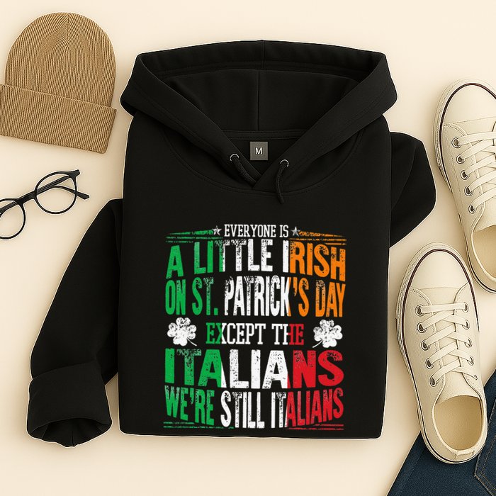 Everyone Is A Little Irish On St Patrick Day Except Italians Hoodie