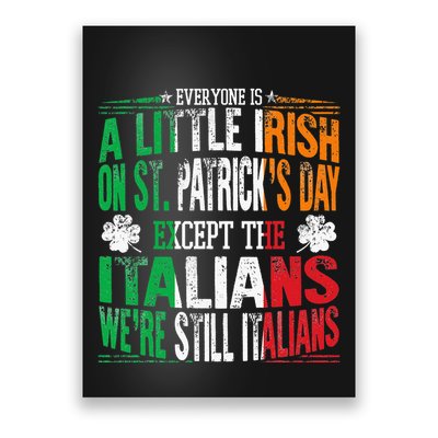 Everyone Is A Little Irish On St Patrick Day Except Italians Poster
