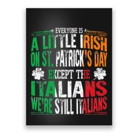 Everyone Is A Little Irish On St Patrick Day Except Italians Poster
