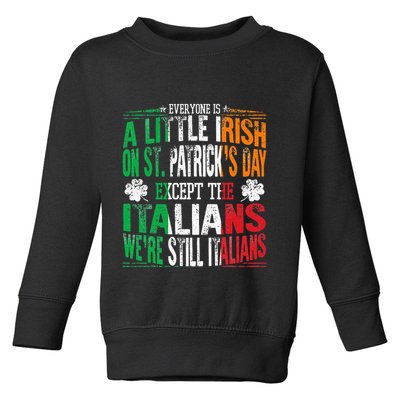 Everyone Is A Little Irish On St Patrick Day Except Italians Toddler Sweatshirt