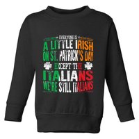 Everyone Is A Little Irish On St Patrick Day Except Italians Toddler Sweatshirt